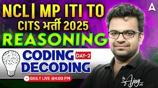 CITS, NCL & MP ITI TO Exams 2025 | Reasoning Classes Day 2 | Coding Decoding | By Ajay Sir