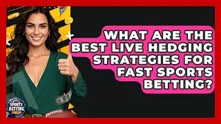 What Are The Best Live Hedging Strategies For Fast Sports Betting? - Your Sports Betting Coach