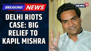 Delhi Riots: Court Overturns Order for Further Investigation Into BJP Leader Kapil Mishra | News18