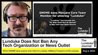 Lunduke Does Not Ban Any Tech Organization or News Outlet