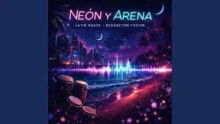 Neon y Arena (latin house/reggaeton fusion)