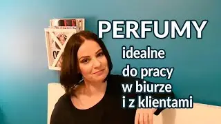 Perfumy idealne do pracy w biurze🧡