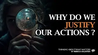 Why do we feel the need to justify our actions?