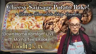 Cheesy Sausage Potato Bake & Classic Chocolate Chip Cookies | Down Home Komfort | FoodTokTV
