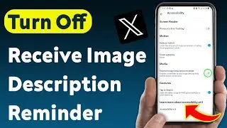 How To Turn Off Receive Image Description Reminder On X App (Updated)