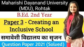 MDU Creating an Inclusive School QUESTION PAPER 2021 (Solved) B.ED. 2nd Year PAPER - 3