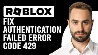 How To Fix Roblox Authentication Failed Code 429 (How Do You Fix Roblox 429 Authentication Failed?)