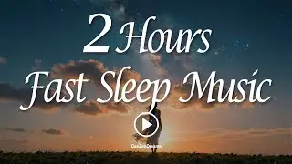 2 Hours Fast Sleep Music: Fall Asleep in 10 Minutes, Designed for Cities Busy People