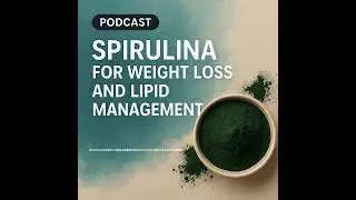 Spirulina for Weight Loss and Lipid Management