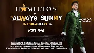 Hamilton vs It's Always Sunny Act 2 | Charlie Kelly is Hamilton Mashup