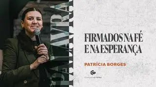 FIRMADOS NA FÉ E NA ESPERANÇA - Patrícia Borges