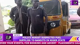 POLICE ARREST SUSPECTED FUEL SUPPLIER TO BANDITS