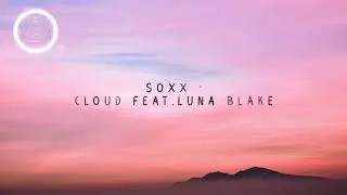 Soxx - Cloud feat. Luna Blake