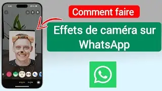 Comment activer les effets photo sur WhatsApp | Guide rapide et facile (mise &agrave; jour 2025)