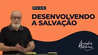 07. Desenvolvendo a Salvação (Fp 2: 12-18)