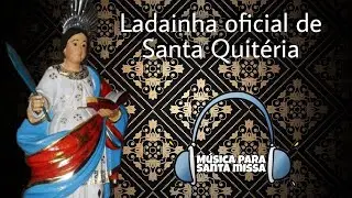 LADAINHA OFICIAL DE SANTA QUITÉRIA - PARÓQUIA DE SANTA QUITÉRIA