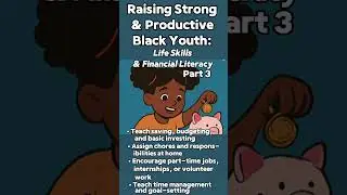 Raising Strong & Productive Black Youth: A Practical Guide (PART THREE)
