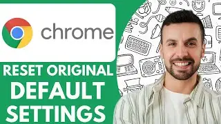 How To Reset Google Chrome To Original Default Settings - 2025 (Step by Step)