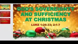 December 21, 2025 | God's Sovereignty and Sufficiency at Christmas Luke1:26-33; 2:1-7