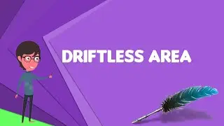 What is Driftless Area? Explain Driftless Area, Define Driftless Area, Meaning of Driftless Area