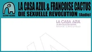 LA CASA AZUL feat. FRANÇOISE CACTUS - Die Sexuelle Revolution [Audio]