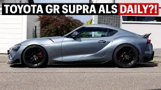 TOYOTA GR SUPRA DAILY FAHREN?! Das solltest Du wissen...