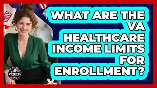 What Are The VA Healthcare Income Limits For Enrollment? - Veteran Community Guide