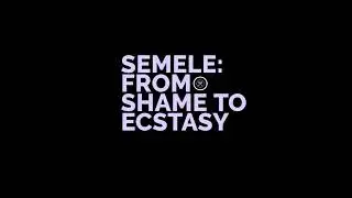 Semele: From Shame To Ecstasy