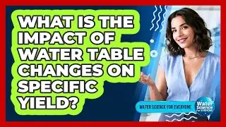 What Is the Impact of Water Table Changes on Specific Yield?