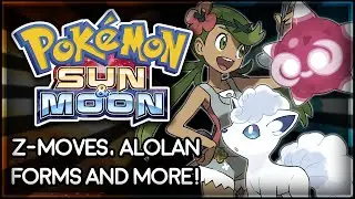 Pok&eacute;mon Sun and Moon | Z-Moves, Alolan Forms and More!