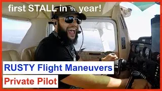 Rusty Private Pilot | PPL Flight Maneuvers | Steep Turns, Slow Flight, Stalls