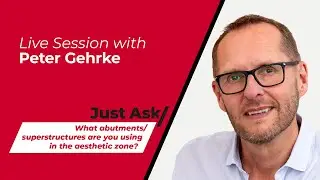 What abutments/superstructures are you using in the aesthetic zone? w/ Peter Gehrke | Just Ask