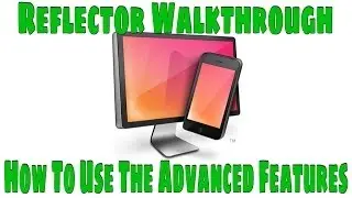 Reflector Walkthrough - Using the Advanced Features in Reflector