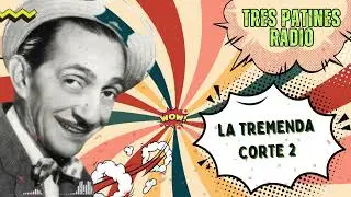 TRES PATINES FANS 2025 || LA TREMENDA CORTE - RADIO - EPISODIOS S/T