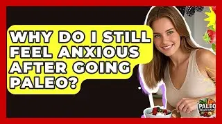 Why Do I Still Feel Anxious After Going Paleo? - Paleo Health Hacks