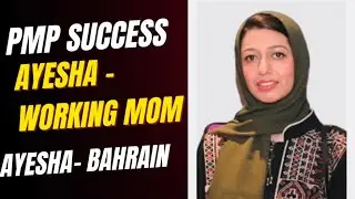 PMP Success Story of Working MOM - How Ayesha cleared PMP from Bahrain in 2025
