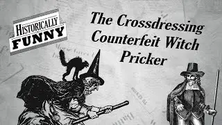The Crossdressing Counterfeit Witch Pricker | Ep 2 | Historically Funny