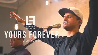 Yours Forever // feat. Dilip Kurian // Light Factory Music (Official Music Video)