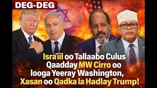 DEG-DEG:Isr**iil oo Qadday Talaabo Culus Ciiro oo looga yeeray Washington,&Xasan o Qadka kula hadlay