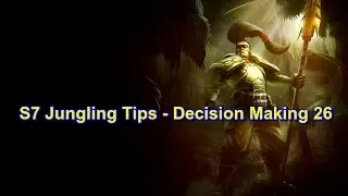 S7 Jungling Tips - Decision Making 26