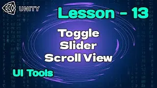 UNITY | LESSON - 13 | UI TOOLS | TOGGLE | SLIDER | SCROLL VIEW 2025