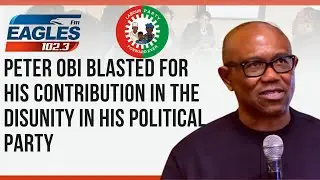 PETER OBI BLASTED FOR HIS CONTRIBUTION IN THE DISUNITY IN HIS POLITICAL PARTY