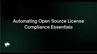 Webinar: Automating Open Source License Compliance Essentials