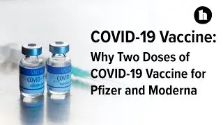 COVID-19 Vaccine: Why You Need Two Doses for Pfizer and Moderna