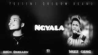Rich Quellow FT Wizzy geng_-NGYALA(official audio)mp3