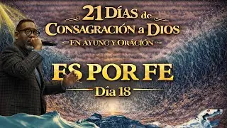 DIA 18 | ES POR FE; #21DÍASDEORACIÓN2026 | TODO ES POR FE| TIEMPO DE CLAMOR | PASTOR KIBSAIM