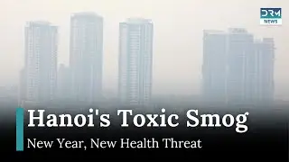 Hanoi Welcomes 2025 with Hazardous Air Quality | DRM News | AL1G