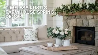 Timeless Rustic Farmhouse Spring Decor | Cozy & Elegant Ideas to Refresh Your Home