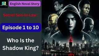 [ENG DUB] Secret Son-in-Law | English Dubbed Novel | Episode 1&ndash;10 | Who Is the Shadow King?