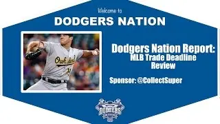 Dodgers Nation Report: MLB Trade Deadline Review
